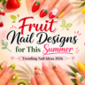 Trending fruit nail designs 2026